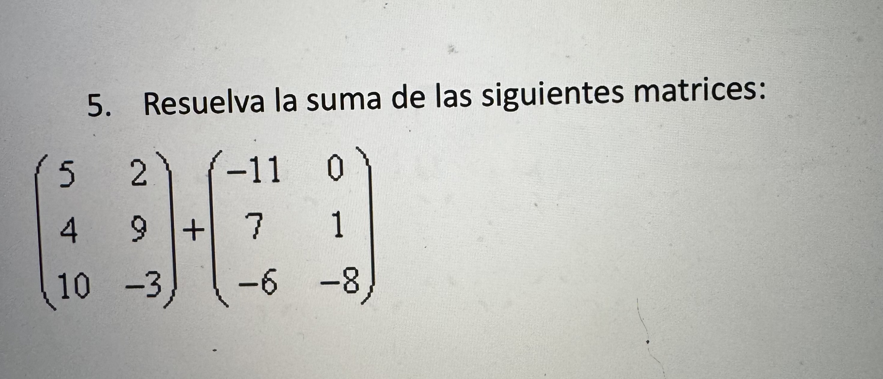 Resuelva la suma de las siguientes matrices: ( [