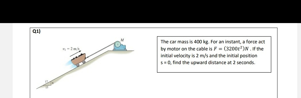 Q 1 ) The car mass is 4 0 0 k g . For an instant,