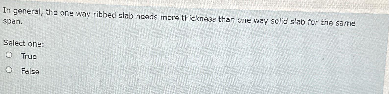 In general, the one way ribbed slab needs more