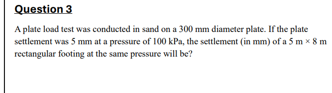 Question 3 A plate load test was conducted in