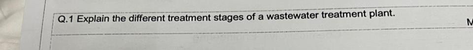 Q . 1 Explain the different treatment stages of a