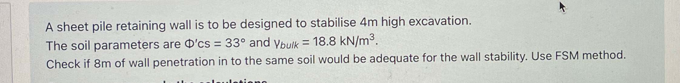 A sheet pile retaining wall is to be designed to
