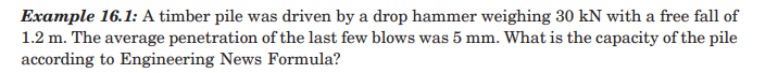 Example 1 6 . 1 : A timber pile was driven by a