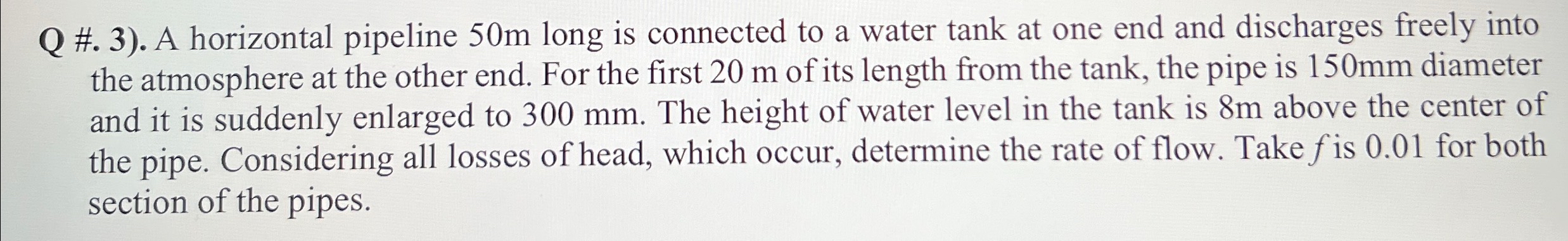 Q # . 3 ) . A horizontal pipeline 5 0 m long is