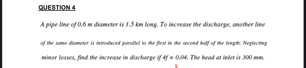 QUESTION 4 A pipe line of 0 . 6 m diameter is 1 .
