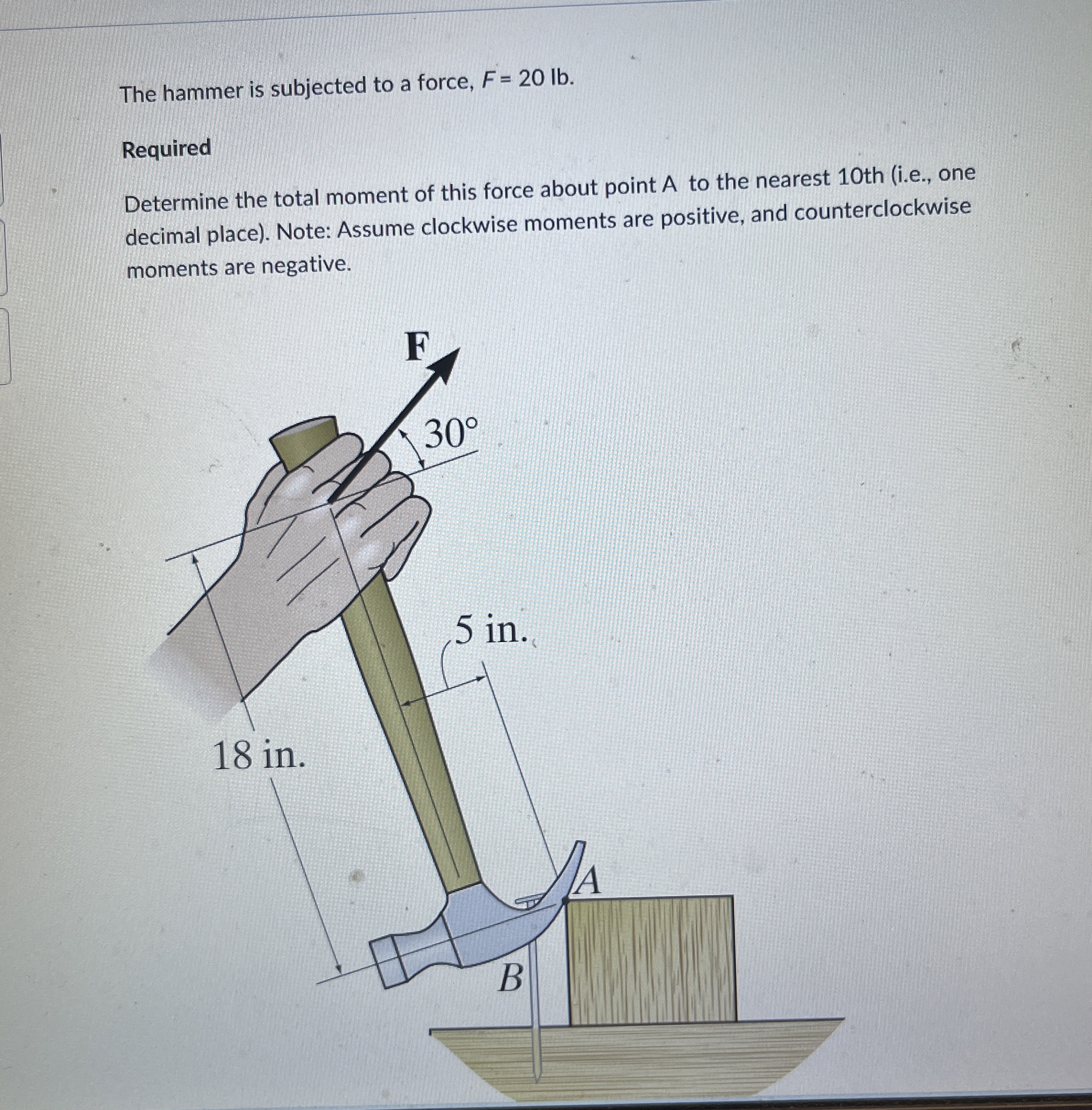 The hammer is subjected to a force, F = 2 0 l b .