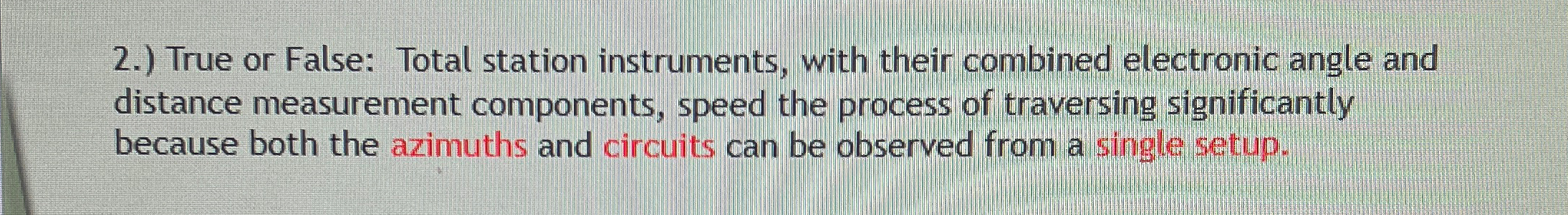 2 . ) True or False: Total station instruments,
