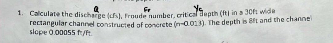Calculate the discharge ( cfs ) , Froude number,