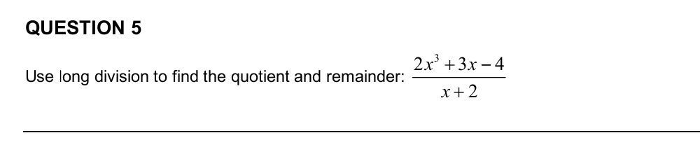 QUESTION 5 Use long division to find the quotient