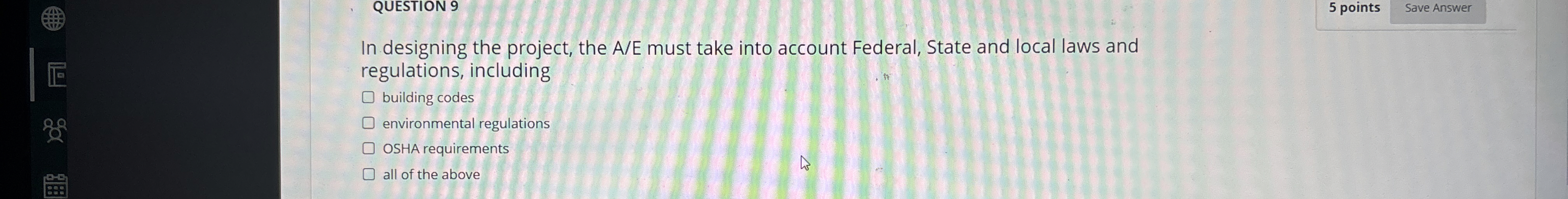 QUESTION 9 5 points In designing the project, the