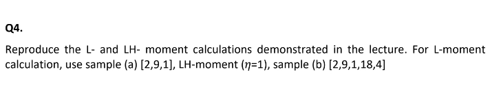 Q 4 . Reproduce the L - and LH - moment