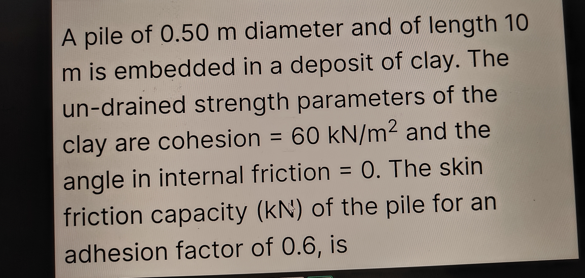 A pile of 0 . 5 0 m diameter and of length 1 0 m