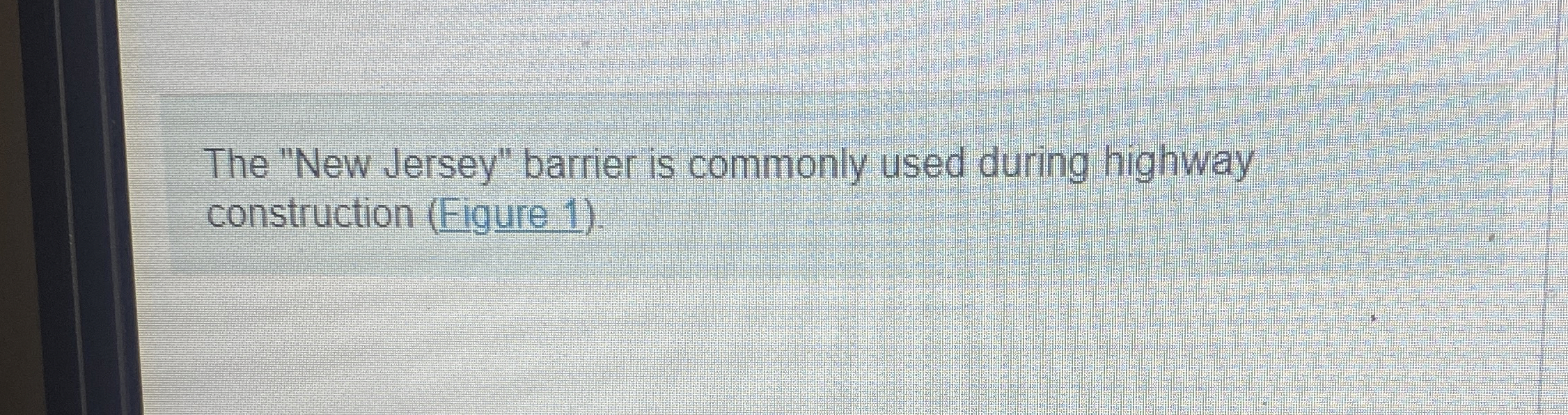 The "New Jersey" barrier is commonly used during