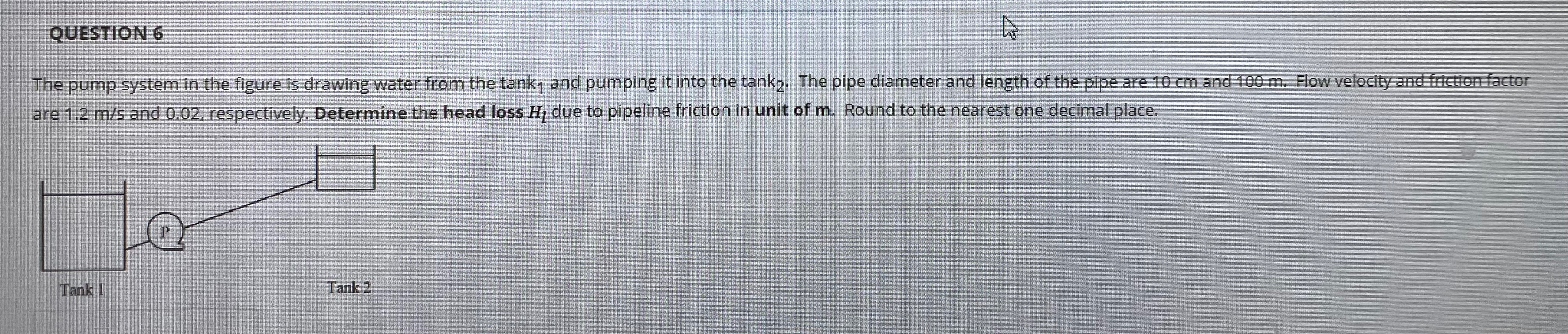 QUESTION 6 The pump system in the figure is