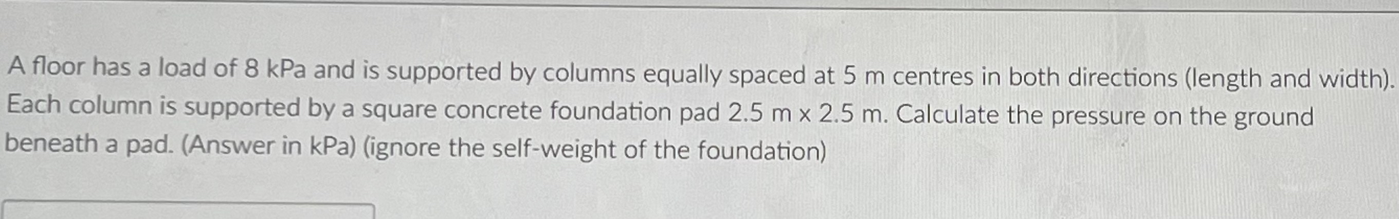 A floor has a load of 8 kPa and is supported by