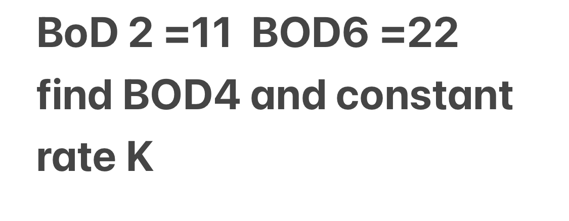 BoD 2 = 1 1 BOD 6 = 2 2 find BOD 4 and constant