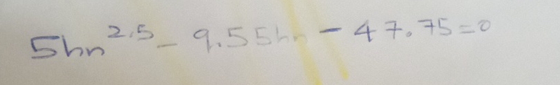 5 h n 2 . 5 - 9 . 5 5 h - 4 7 . 7 5 = 0 solve by