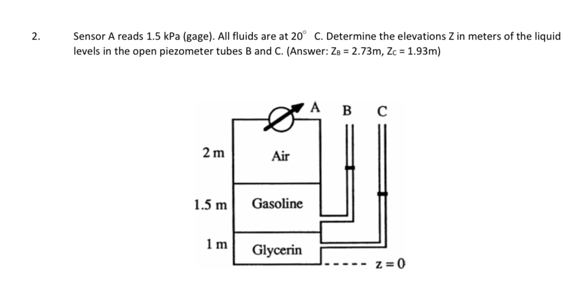 Sensor A reads 1 . 5 kPa ( gage ) . All fluids