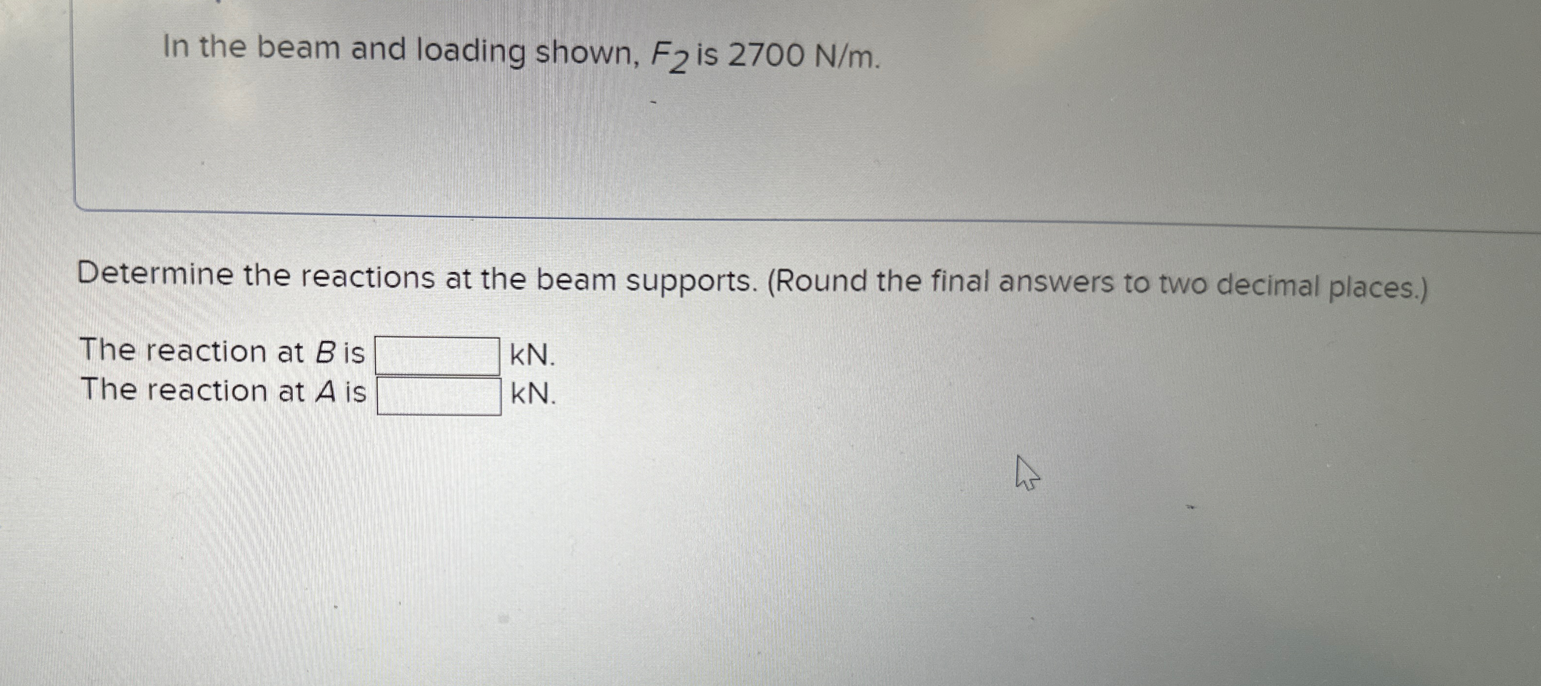 In the beam and loading shown, F 2 is 2 7 0 0 N m