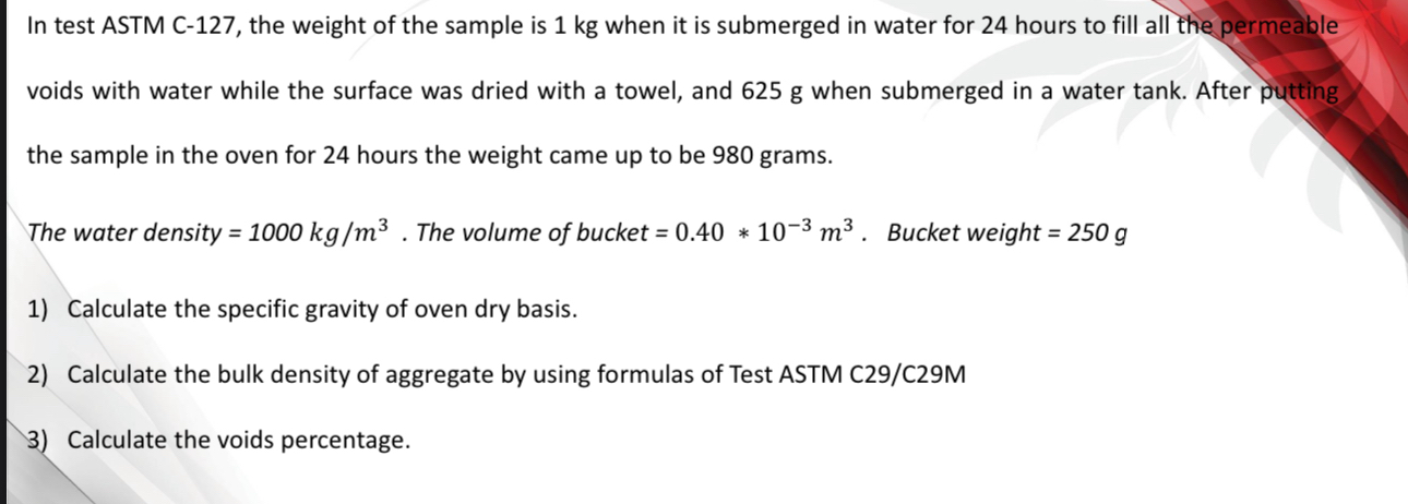 In test ASTM C - 1 2 7 , the weight of the sample