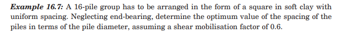 Example 1 6 . 7 : A 1 6 - pile group has to be