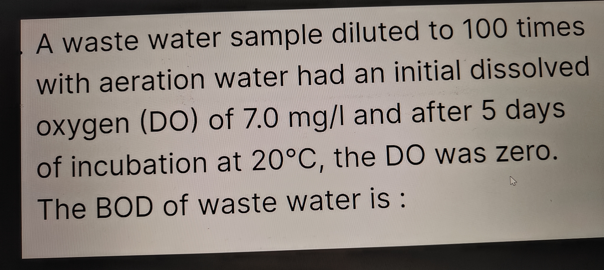 A waste water sample diluted to 1 0 0 times with