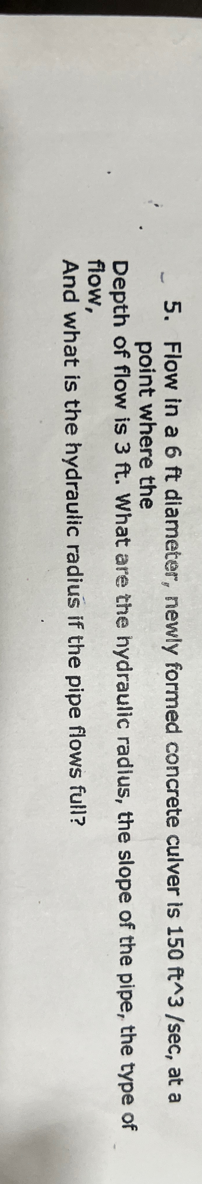 Flow in a 6 f t diameter, newly formed concrete