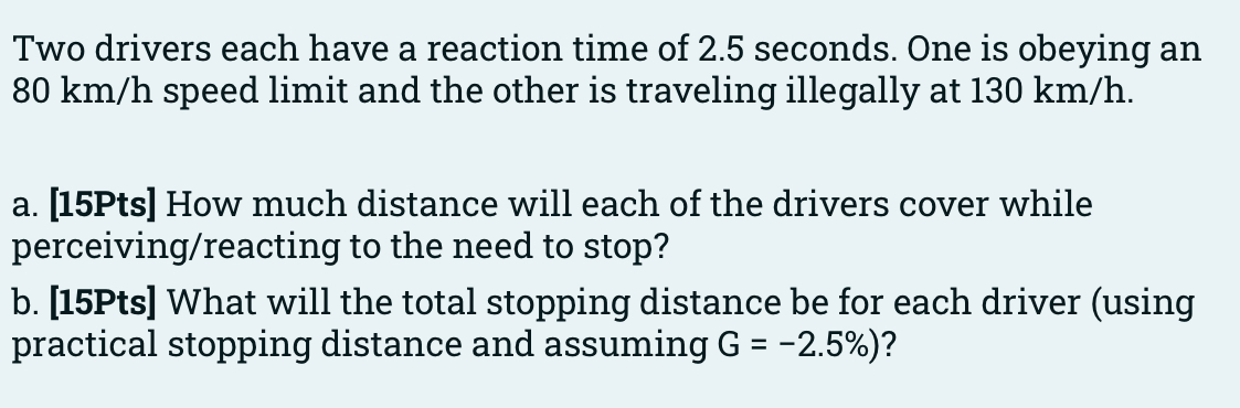Two drivers each have a reaction time of 2 . 5