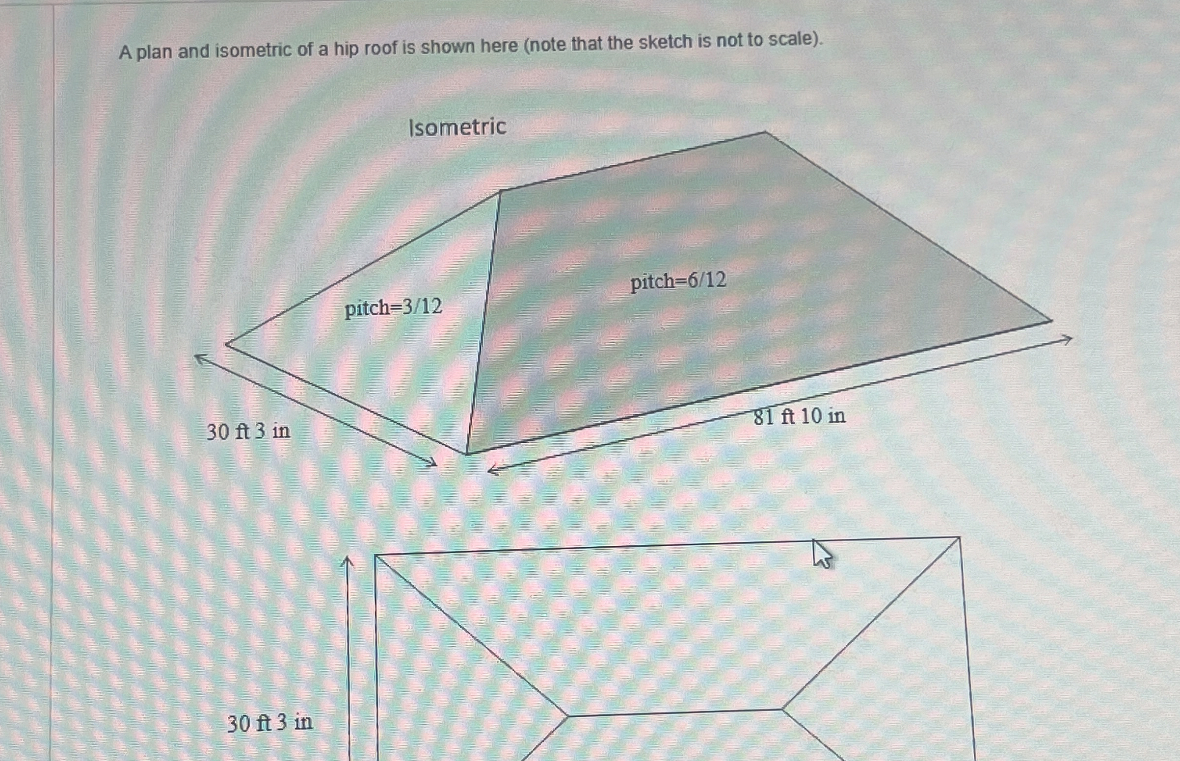 A plan and isometric of a hip roof is shown here