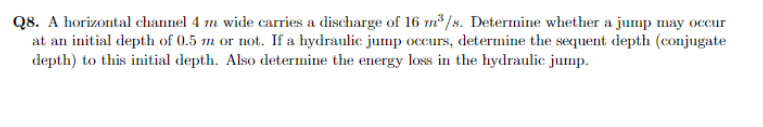 Q 8 . A horizontal channel 4 m wide carries a