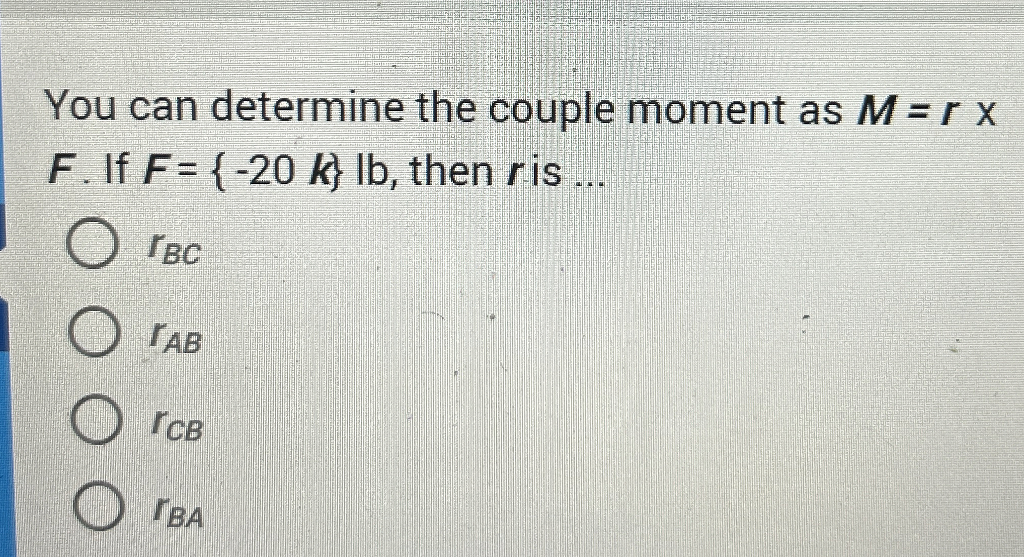 You can determine the couple moment as M = r F .