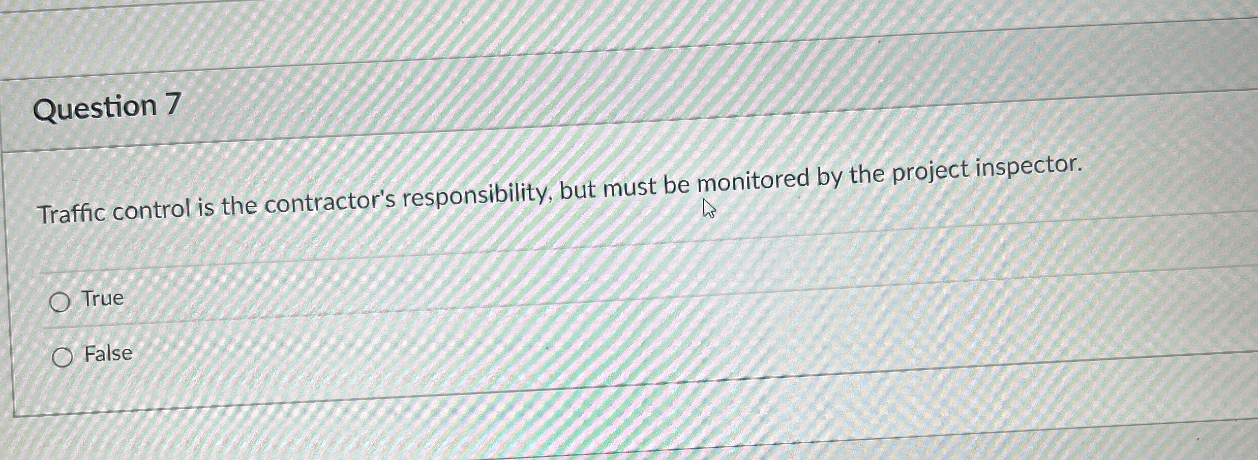 Question 7 Traffic control is the contractor's