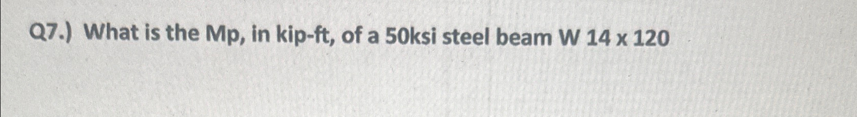 Q 7 . ) What is the Mp , in kip - ft , of a 5 0
