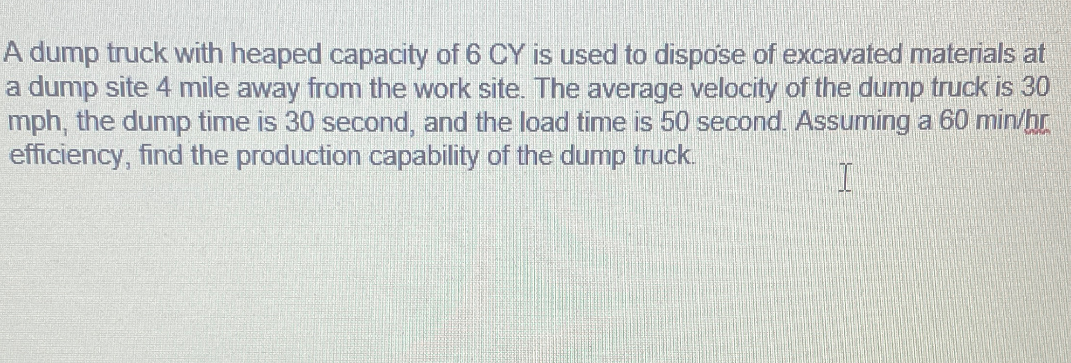 A dump truck with heaped capacity of 6 C Y is