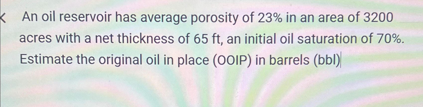 An oil reservoir has average porosity of 2 3 % in