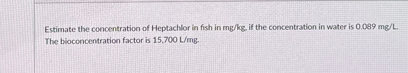 Estimate the concentration of Heptachlor in fish