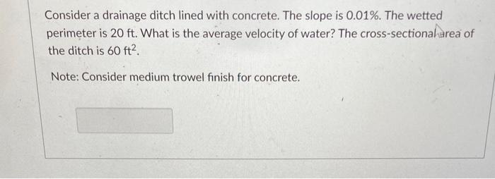 Consider a drainage ditch lined with concrete.