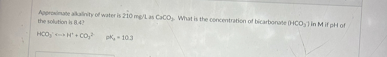 Approximate alkalinity of water is 2 hat ( 1 0 )