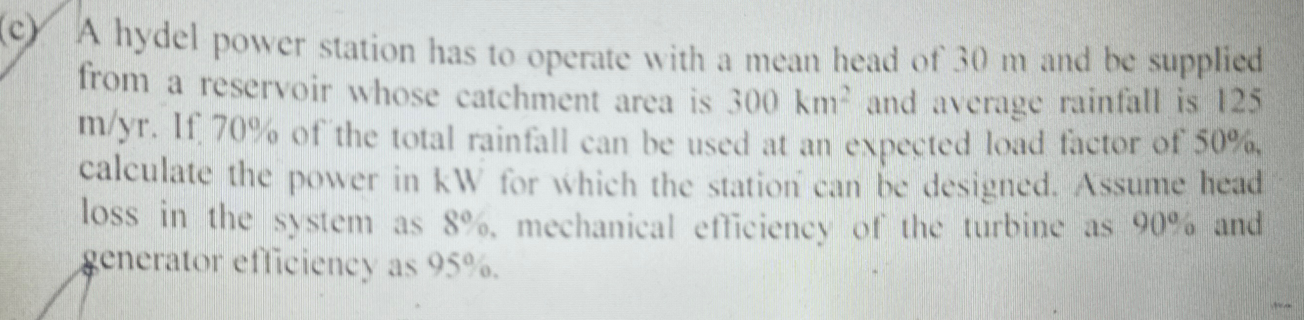 ( c ) A hydel power station has to operate with a
