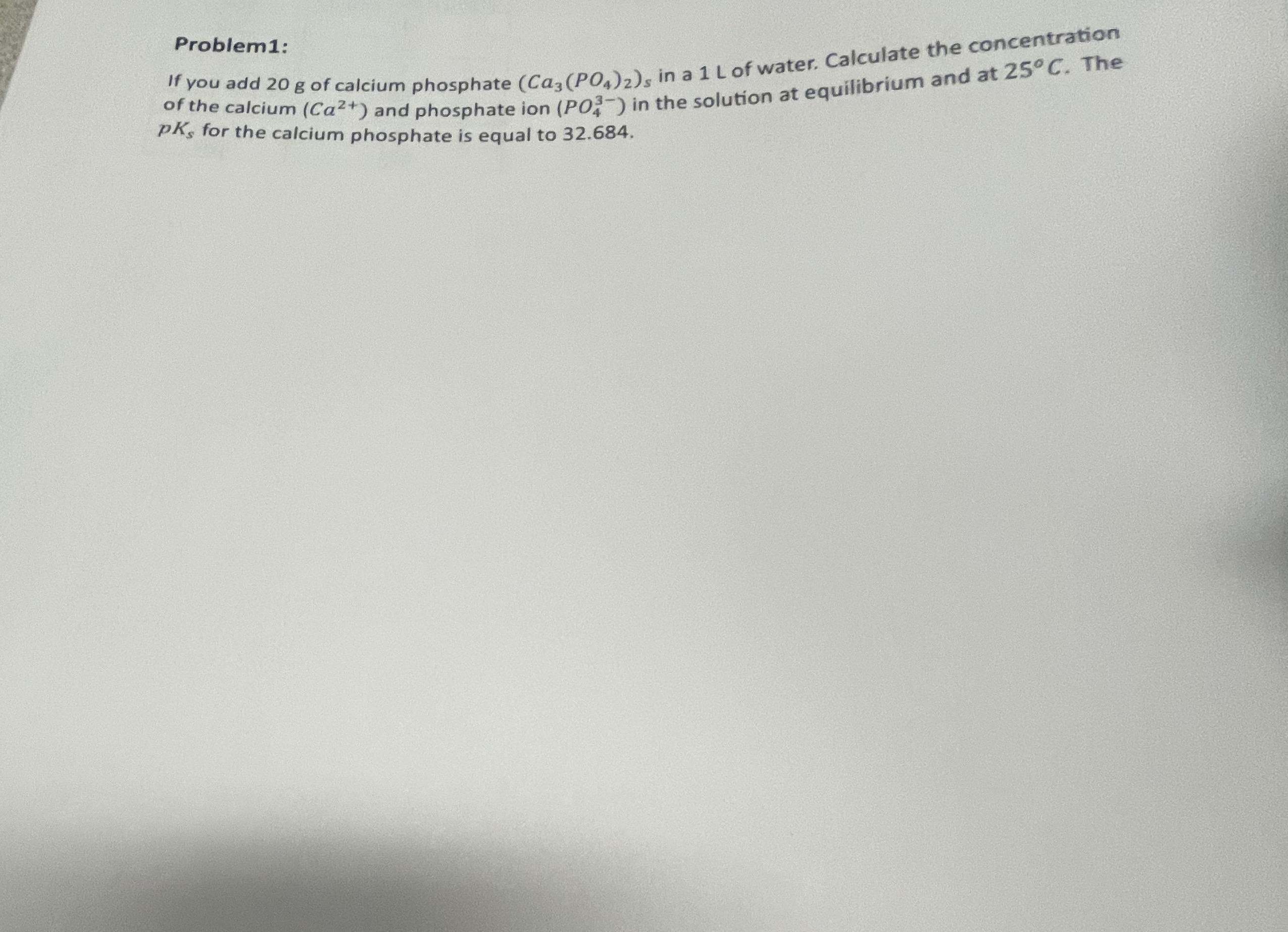 Problem 1 : If you add 2 0 g of calcium phosphate