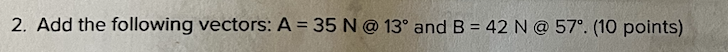Add the following vectors: A = 3 5 N@ 1 3 deg and