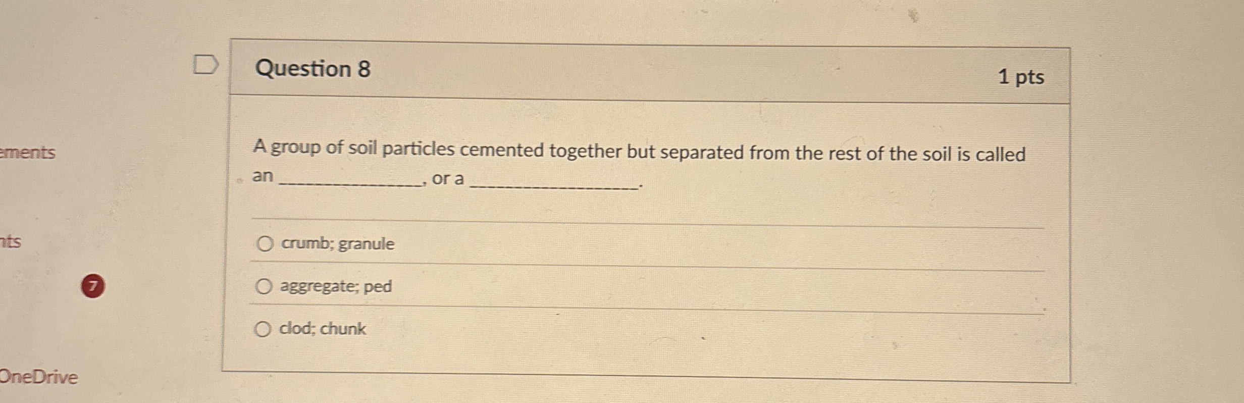 Question 8 1 pts A group of soil particles