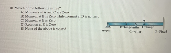 Which of the following is true? A ) Moments at A