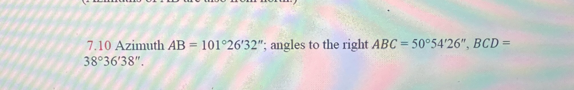 7 . 1 0 Azimuth A B = 1 0 1 2 6 ' 3 2 ' ' ;