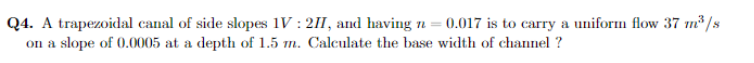 Q 4 . A trapezoidal canal of side slopes 1 V : 2