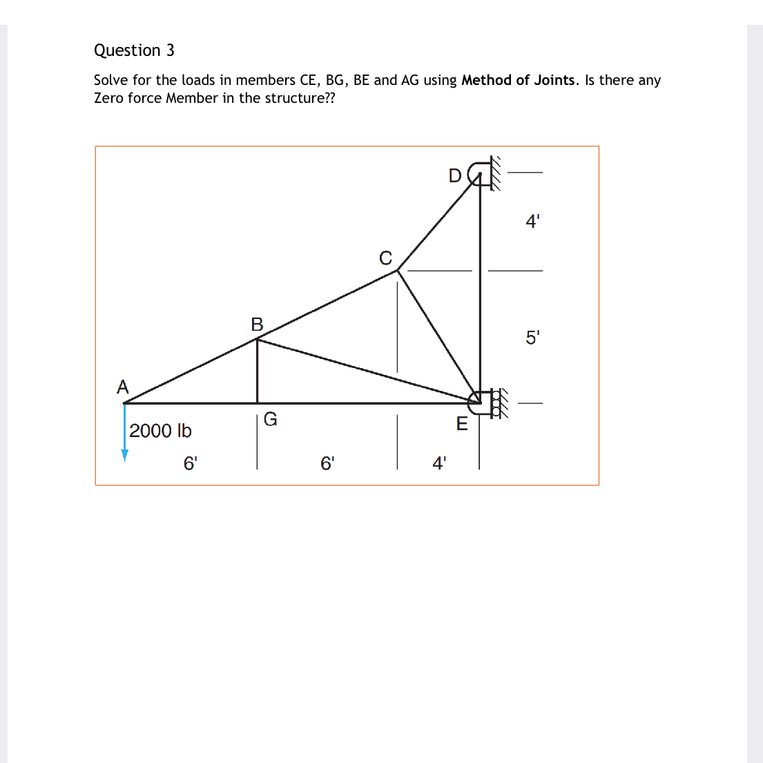 Question 3 Solve for the loads in members CE , BG