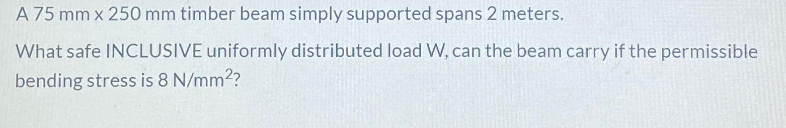 A 7 5 m m 2 5 0 m m timber beam simply supported