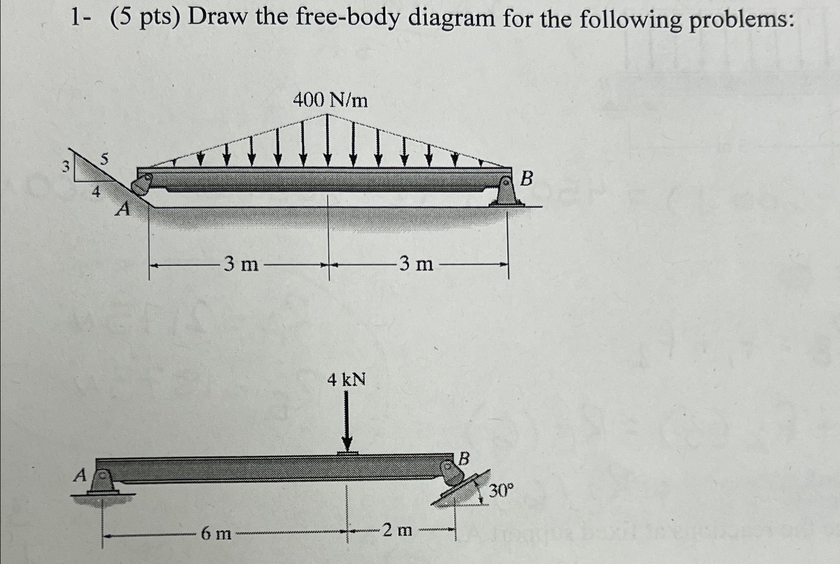 1 - ( 5 pts ) Draw the free - body diagram for