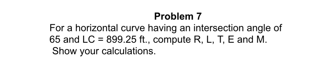 Problem 7 For a horizontal curve having an