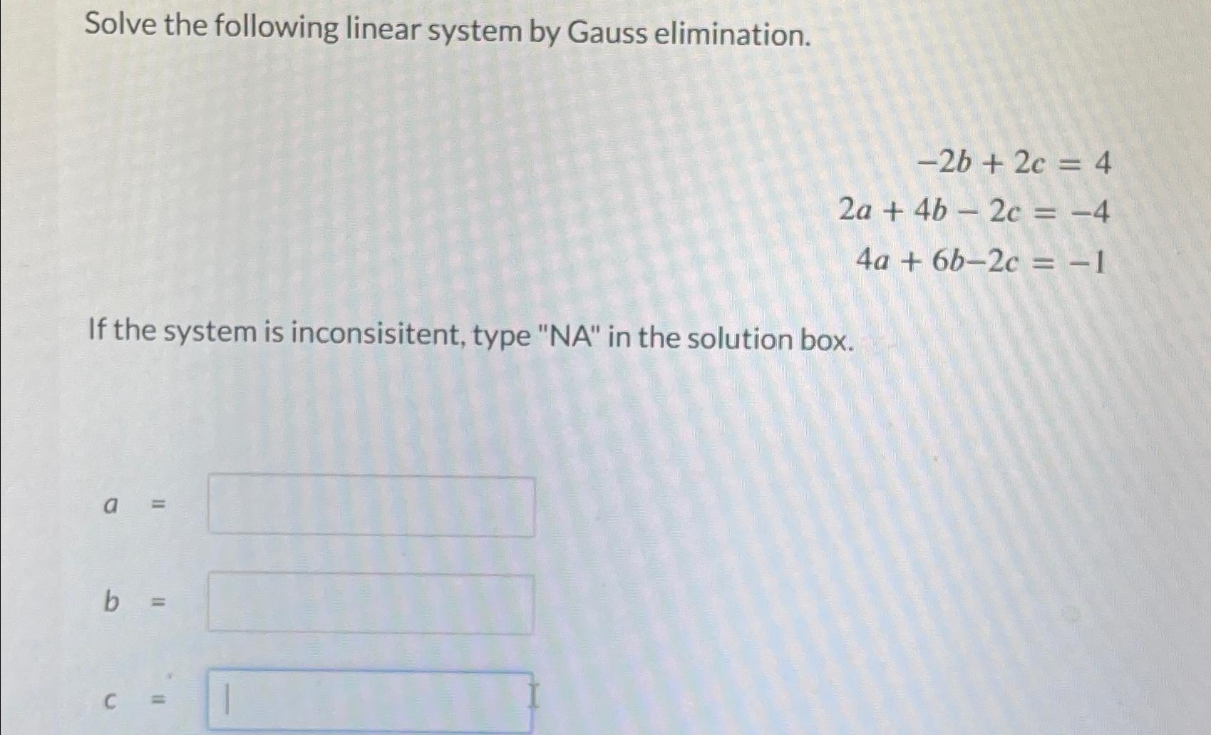 Solve the following linear system by Gauss